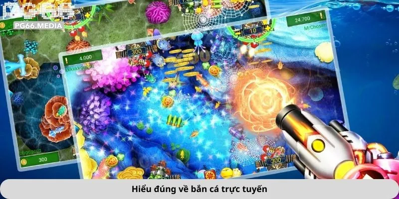 Hiểu đúng về bắn cá trực tuyến