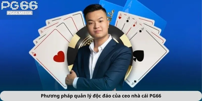 Ceo Nhà Cái PG66 3 Phương pháp quản lý độc đáo của ceo nhà cái PG66
