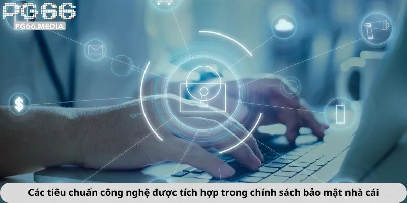 Các tiêu chuẩn công nghệ được tích hợp trong chính sách bảo mật nhà cái
