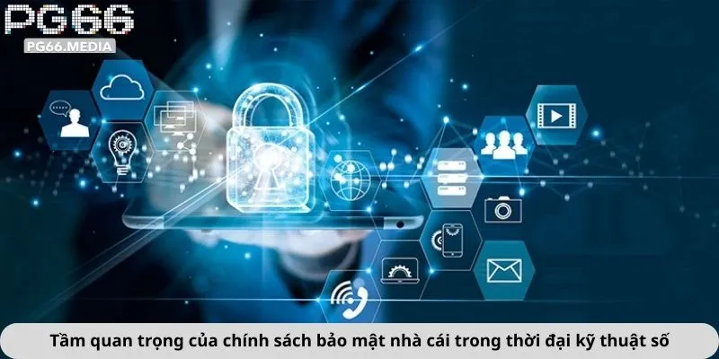 Tầm quan trọng của chính sách bảo mật nhà cái trong thời đại kỹ thuật số