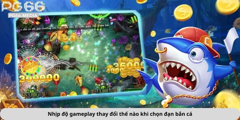 Nhịp độ gameplay thay đổi thế nào khi chọn đạn bắn cá