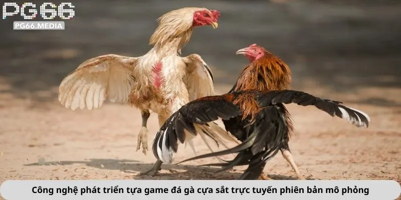 Công nghệ phát triển tựa game đá gà cựa sắt trực tuyến phiên bản mô phỏng