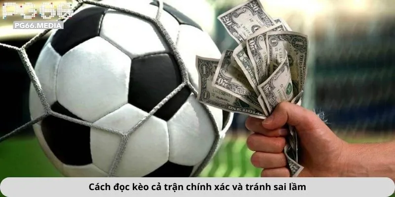 Cách đọc kèo cả trận chính xác và tránh sai lầm