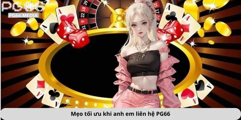 Mẹo tối ưu khi anh em liên hệ PG66