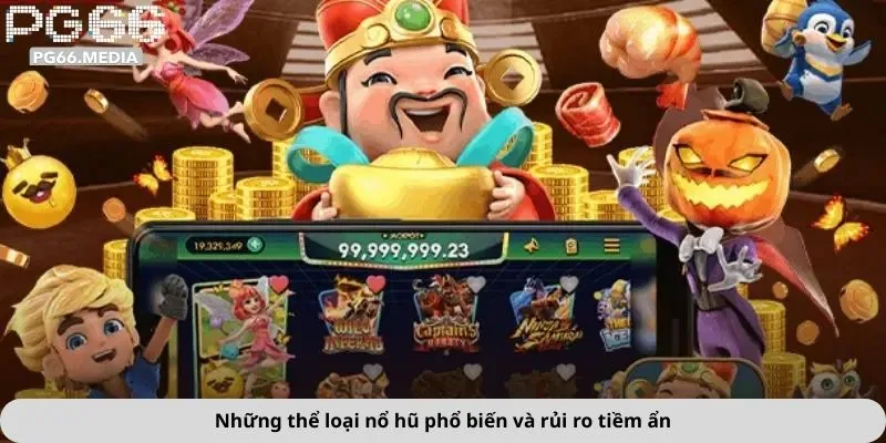 Những thể loại nổ hũ phổ biến và rủi ro tiềm ẩn