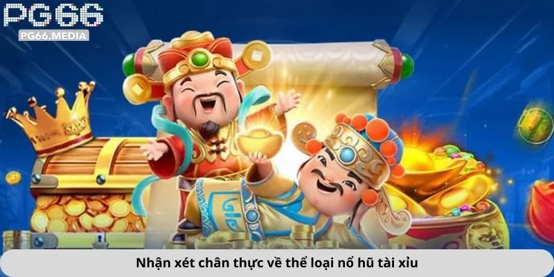 Nổ Hũ Tài Xỉu 3 Nhận xét chân thực về thể loại nổ hũ tài xỉu