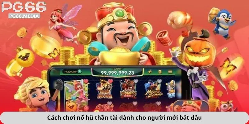 Cách chơi nổ hũ thần tài dành cho người mới bắt đầu