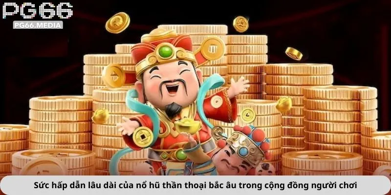 Sức hấp dẫn lâu dài của nổ hũ thần thoại bắc âu trong cộng đồng người chơ